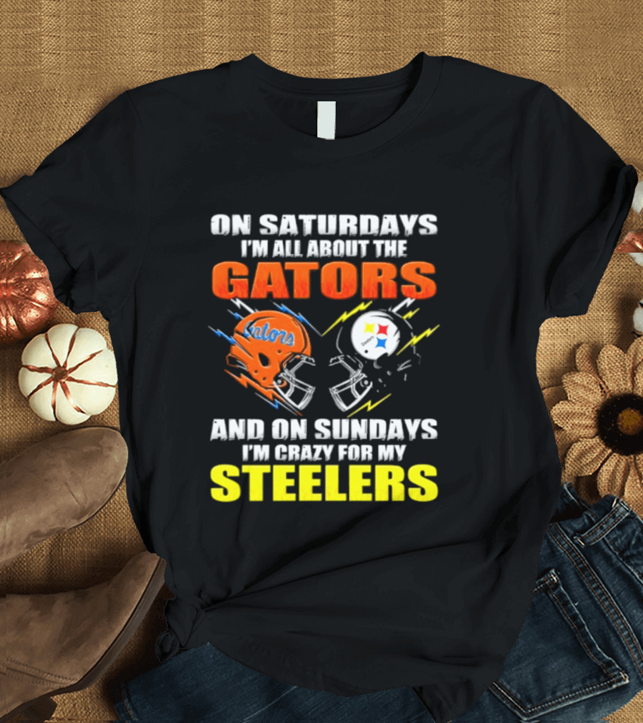 On Saturdays I'm All About The Gators And On Sundays I'm Crazy For My Steelers T-Shirt