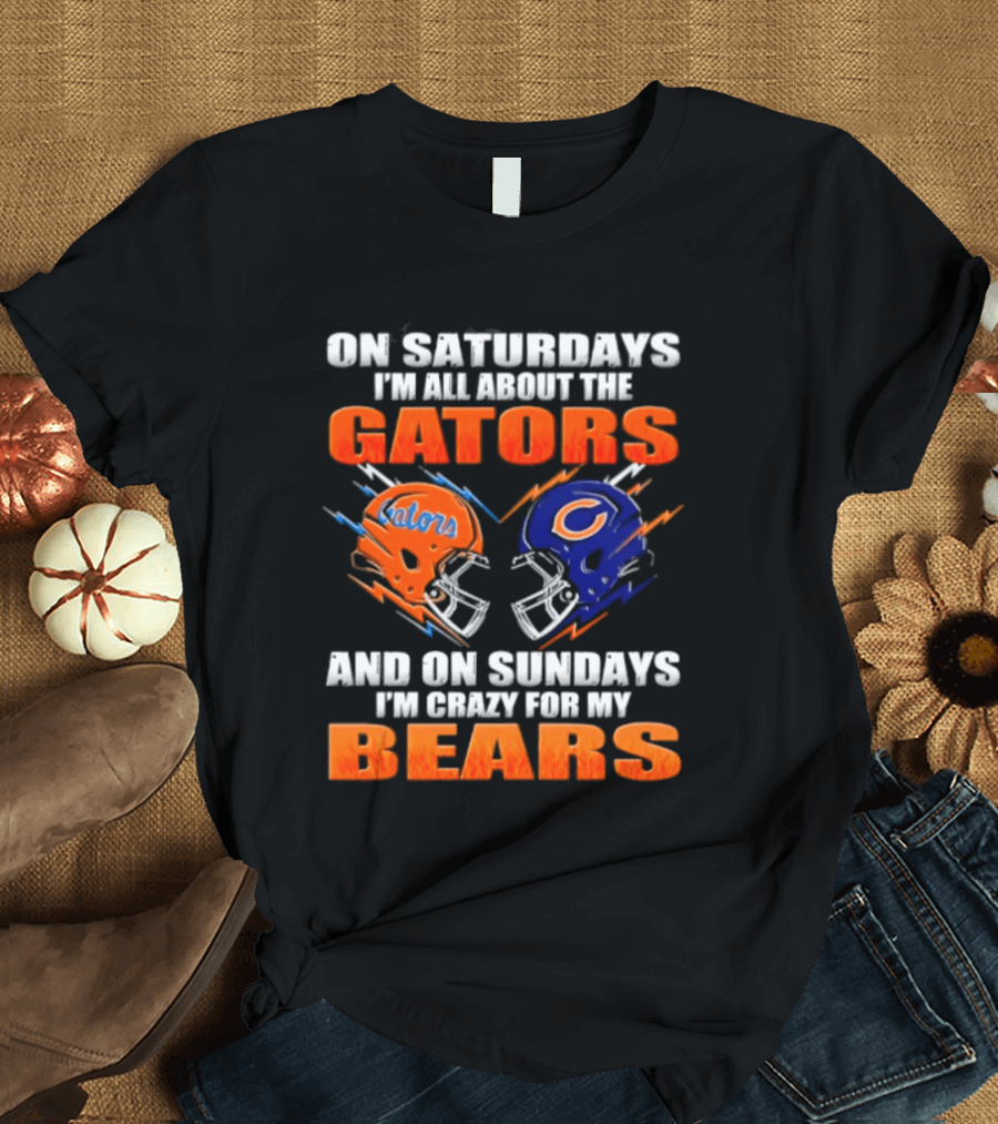 On Saturdays I'm All About The Gators And On Sundays I'm Crazy For My Bears T-Shirt