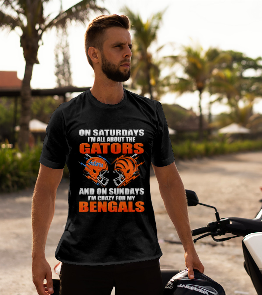 On Saturdays I'm All About The Gators On Sundays I'm Crazy For My Bengals T-Shirt