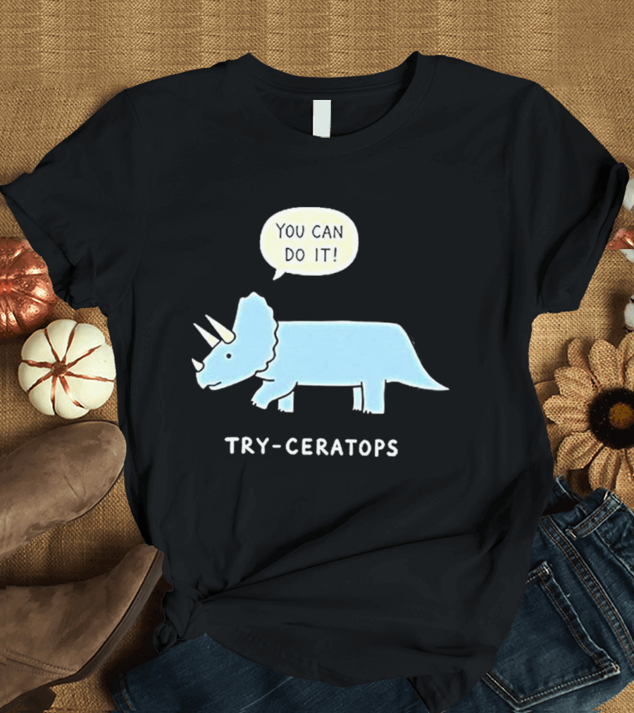 You Can Do It Try Ceratops Dinosaur Motivation Meme T-Shirt