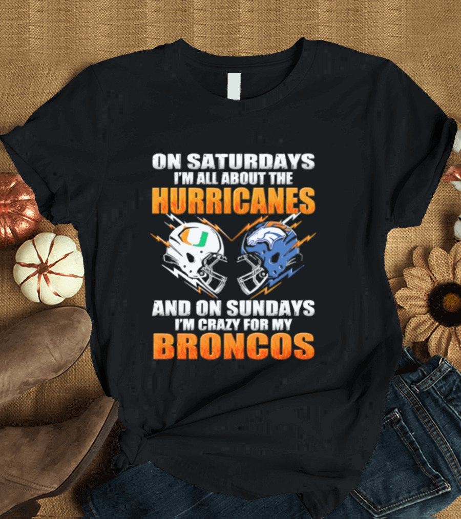 Saturdays All About Hurricanes Sundays Crazy Broncos Football Helmets T-Shirt