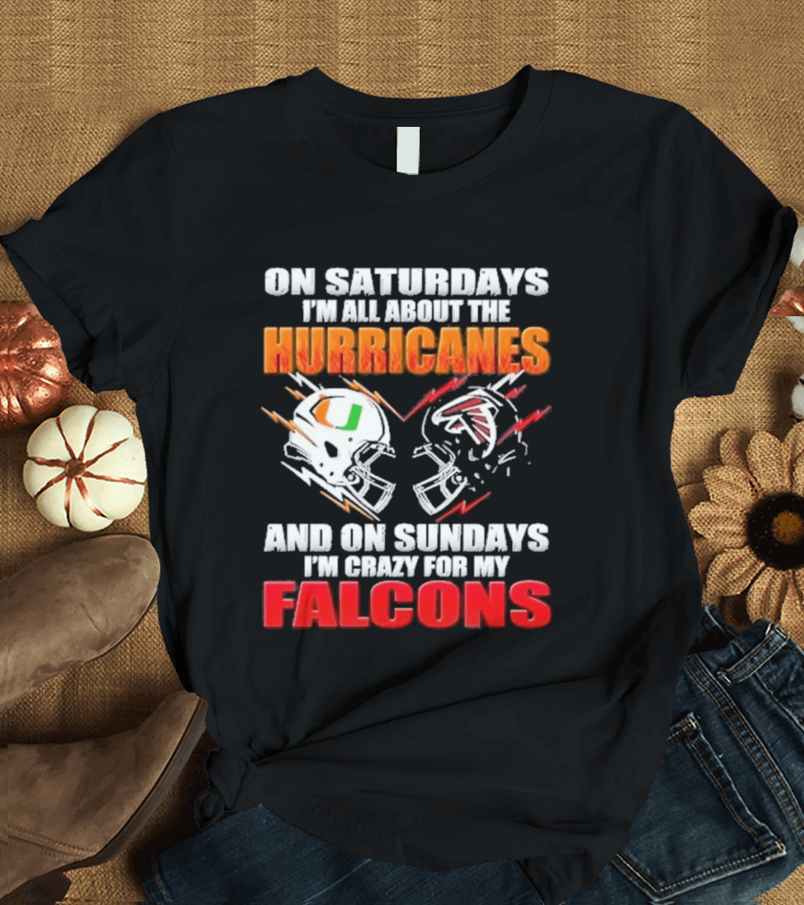 On Saturdays I'm All About The Hurricanes Football Helmet And On Sundays I'm Crazy For My Falcons Football Helmet T-Shirt
