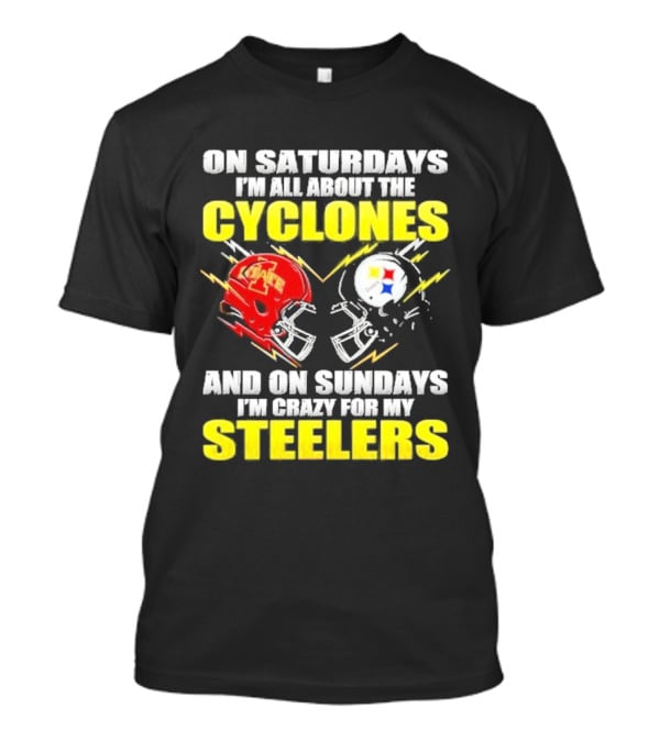 On Saturdays I'm All About The Cyclones Iowa State And On Sundays I'm Crazy For My Steelers Football Helmet T-Shirt