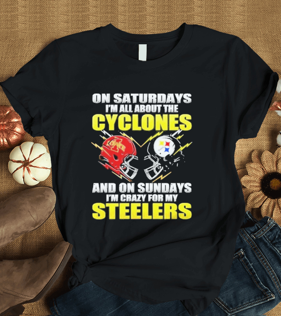 On Saturdays I'm All About The Cyclones Iowa State And On Sundays I'm Crazy For My Steelers Football Helmet T-Shirt