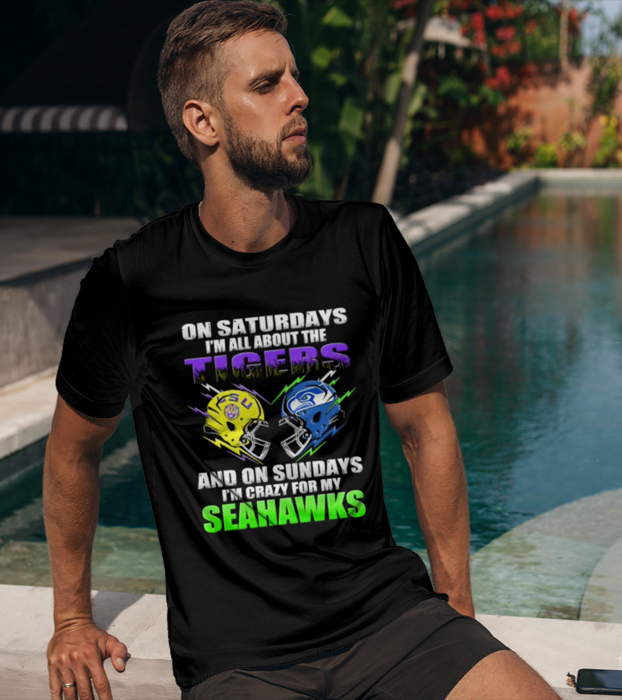 On Saturdays I'm All About The Tigers And On Sundays I'm Crazy For My Seahawks T-Shirt