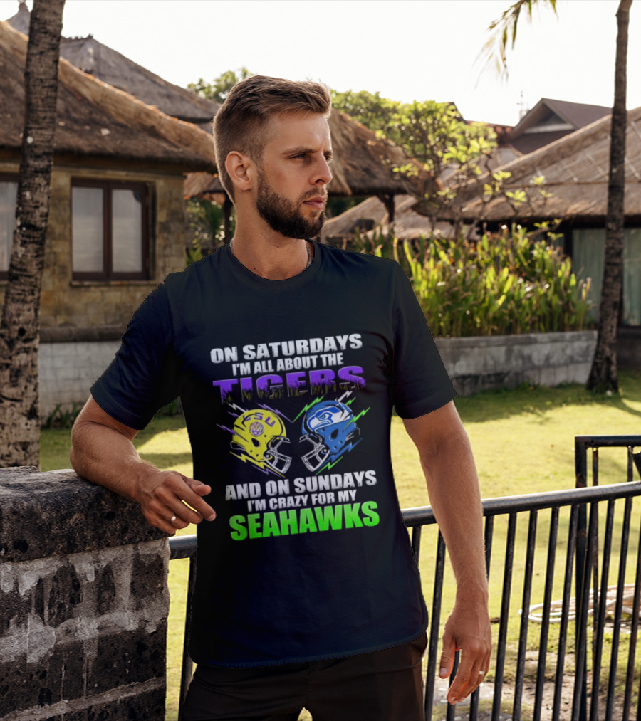 On Saturdays I'm All About The Tigers And On Sundays I'm Crazy For My Seahawks T-Shirt