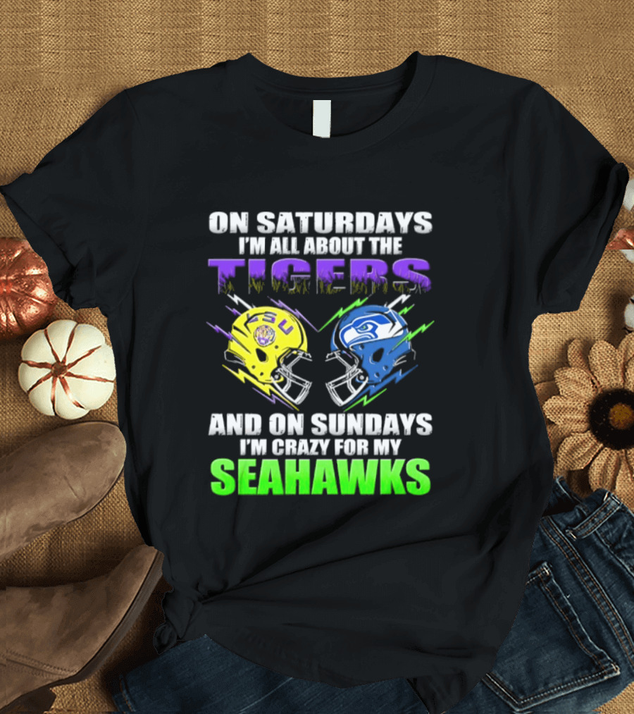 On Saturdays I'm All About The Tigers And On Sundays I'm Crazy For My Seahawks T-Shirt
