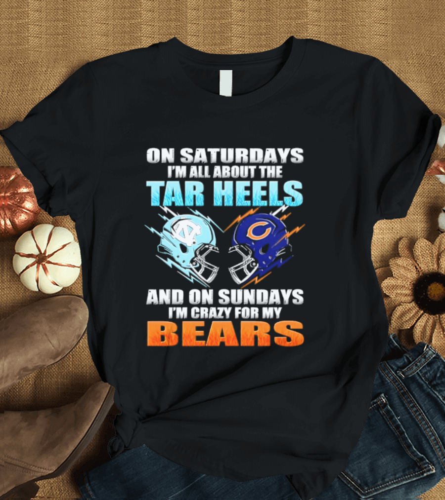 On Saturdays I'm All About The Tar Heels And On Sundays I'm Crazy For My Bears T-Shirt