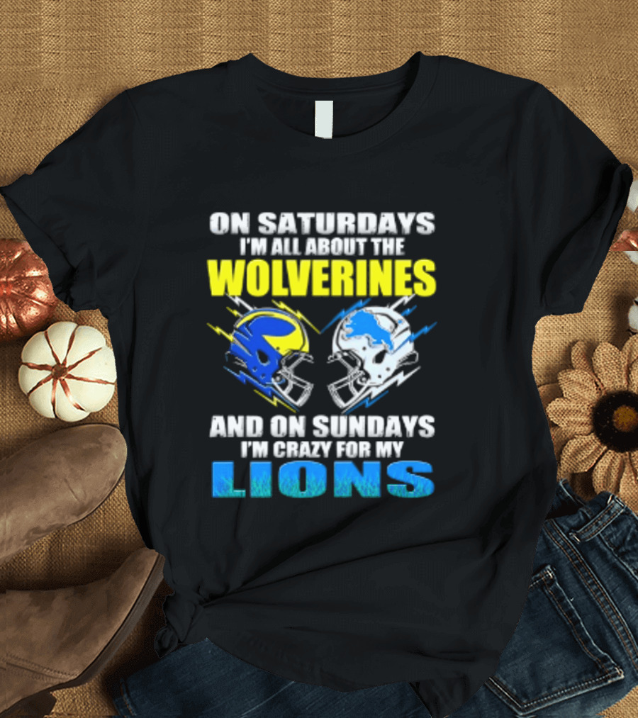 On Saturdays I'm All About The Wolverines Helmet And On Sundays I'm Crazy For My Lions Helmet Football T-Shirt