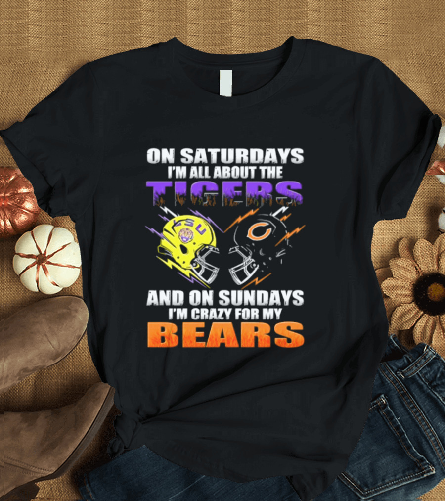 On Saturdays I'm All About The LSU Tigers And On Sundays I'm Crazy For My Chicago Bears T-Shirt