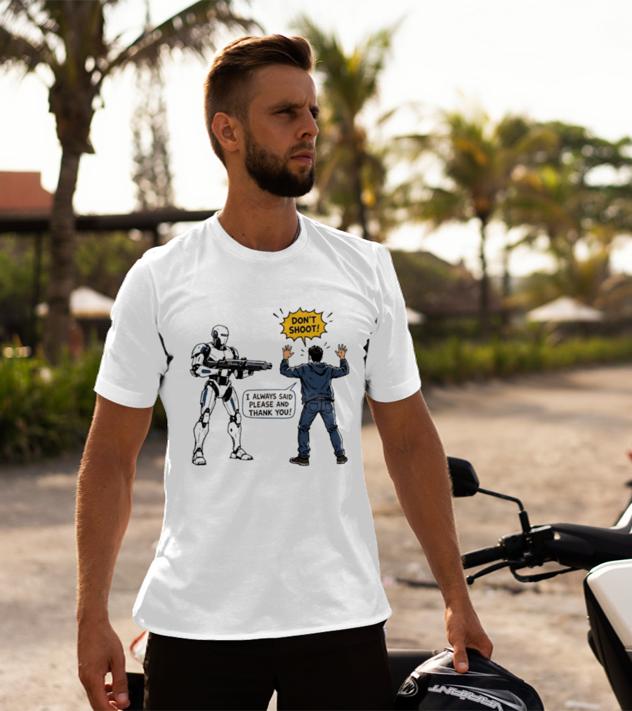 Don't Shoot I Always Said Please And Thank You Robot Confrontation T-Shirt