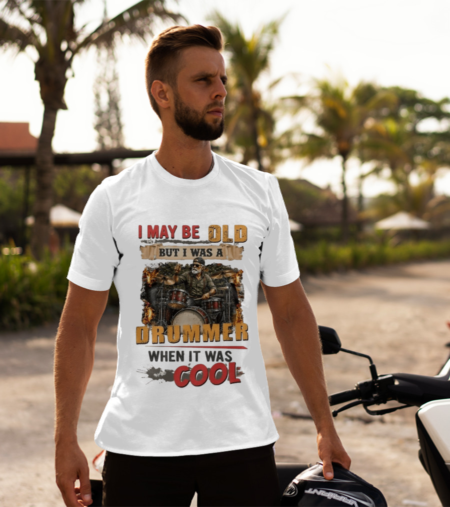 I May Be Old But I Was A Drummer When It Was T-Shirt