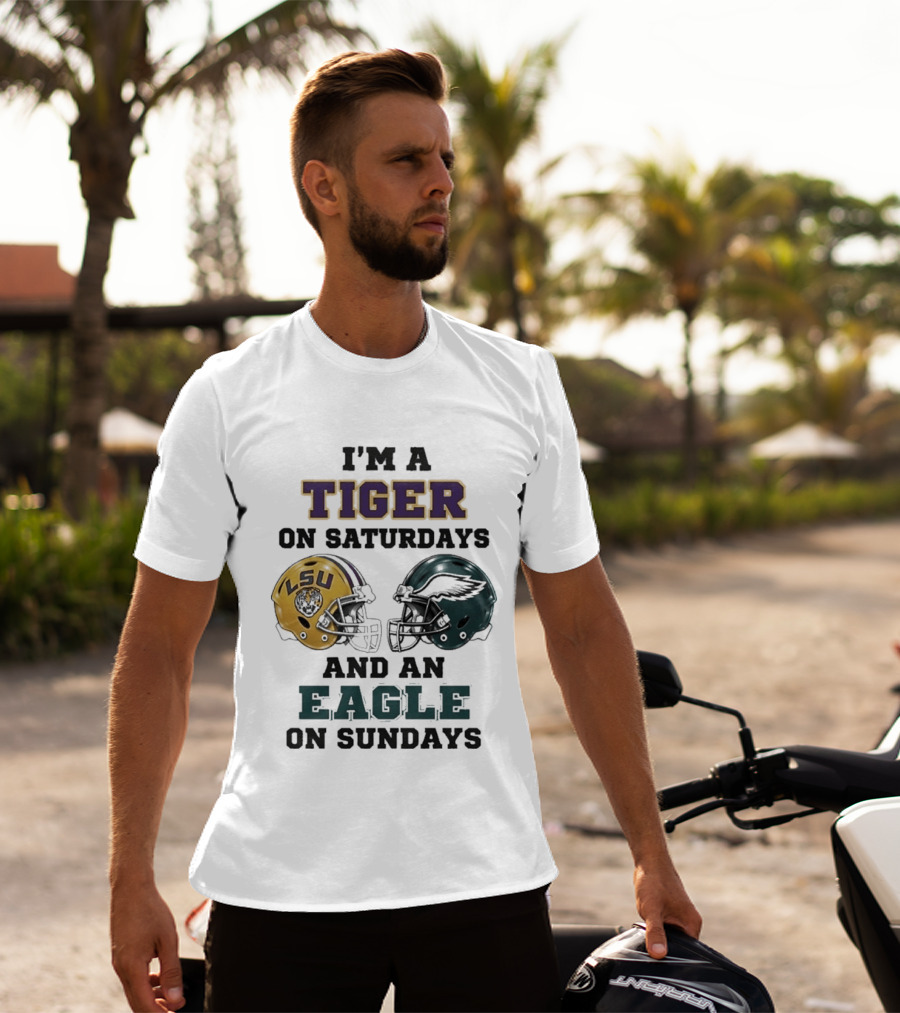 I'm A Tiger On Saturdays LSU Helmet And An Eagle On Sundays T-Shirt