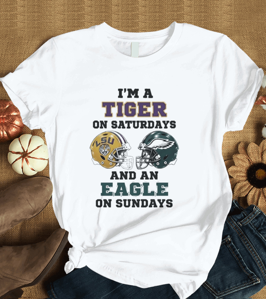 I'm A Tiger On Saturdays LSU Helmet And An Eagle On Sundays T-Shirt