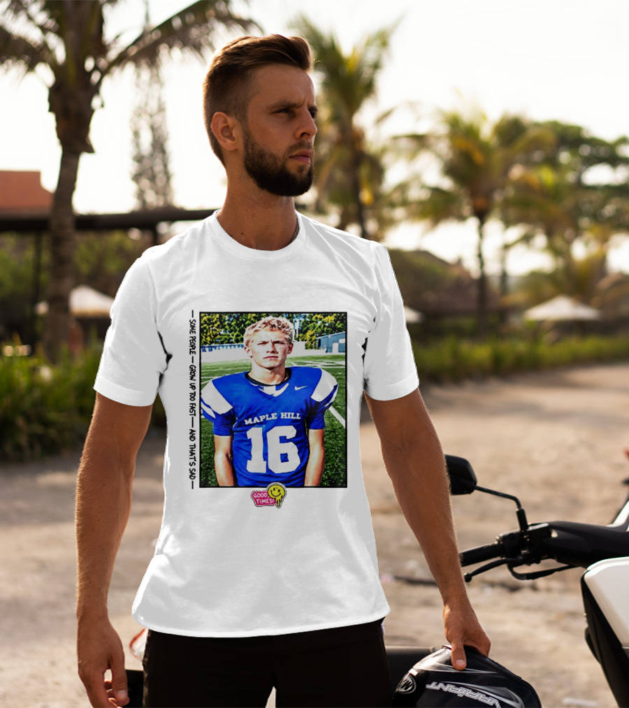 Good Times Maple Hill 16 Football Player Some People Grow Up Too Fast T-Shirt