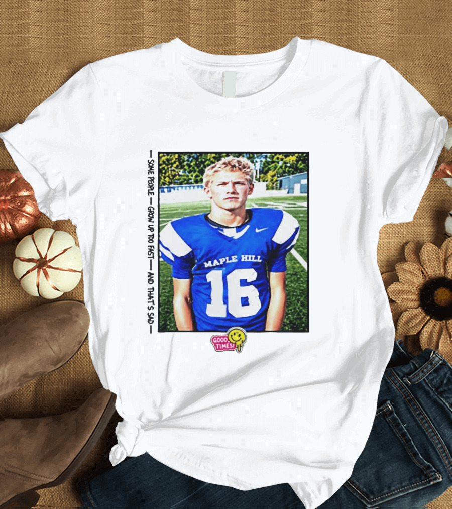 Good Times Maple Hill 16 Football Player Some People Grow Up Too Fast T-Shirt