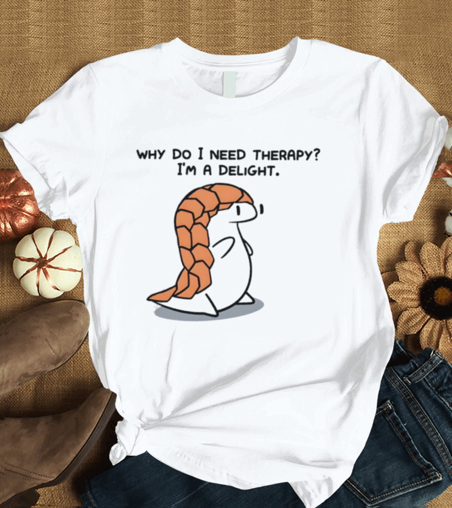 Why Do I Need Therapy I'm A Delight Cute Pangolin Cartoon T-Shirt