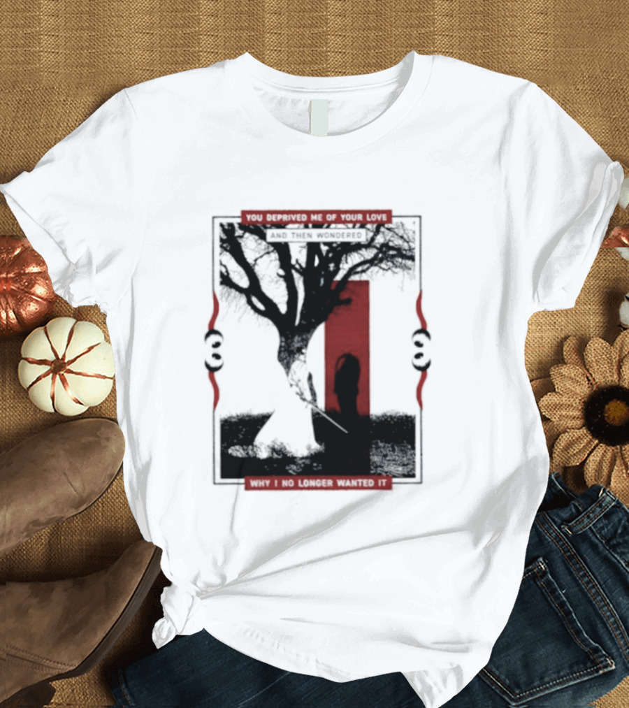 You Deprived Me Of Your Love Tree Silhouette Red Shadow T-Shirt