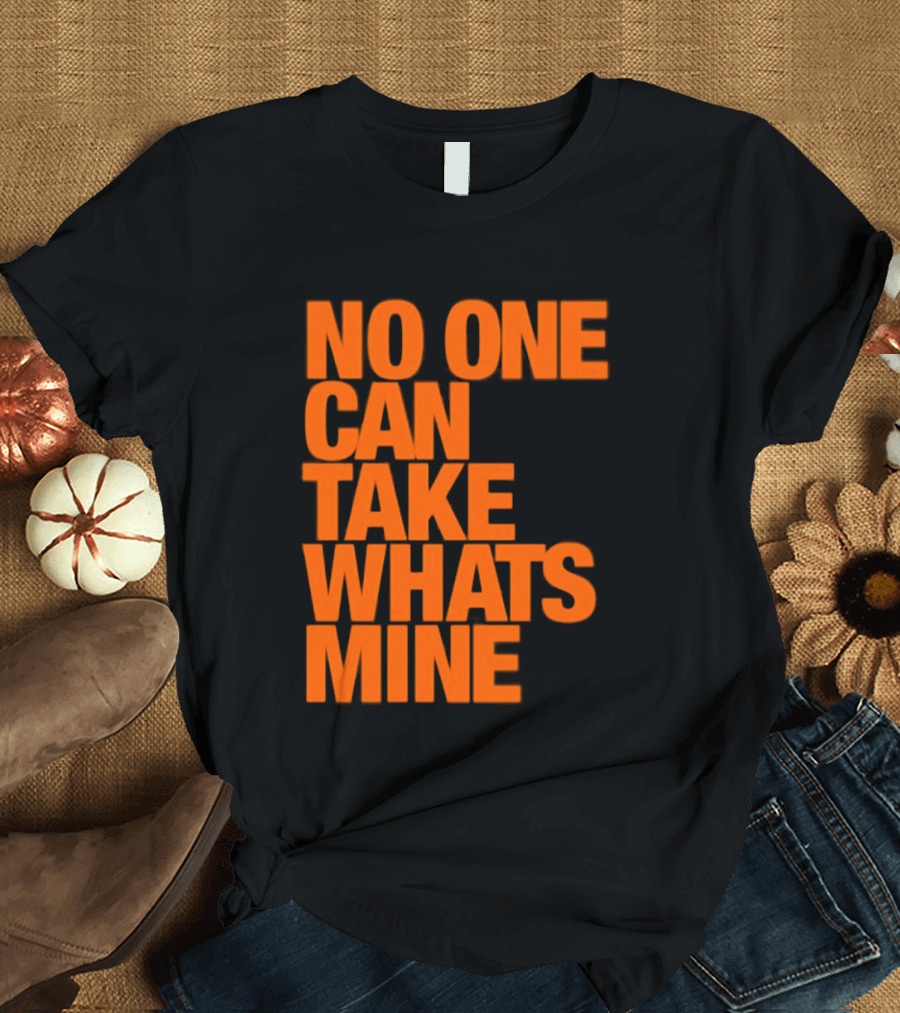No One Can Take Whats Mine Bold Orange T-Shirt