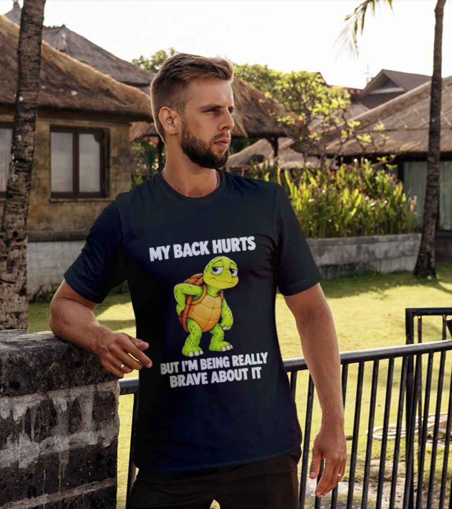 My Back Hurts Turtle Being Really Brave About It T-Shirt
