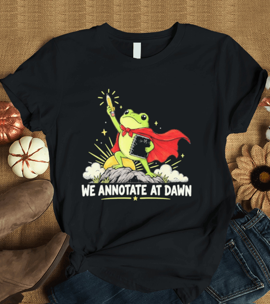 We Annotate At Dawn Frog Hero With Pencil And Book T-Shirt