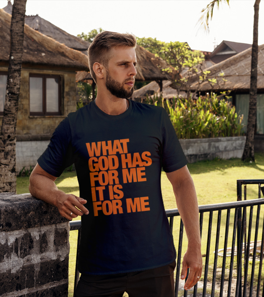 What God Has For Me It Is For Me Christian Faith Assurance T-Shirt