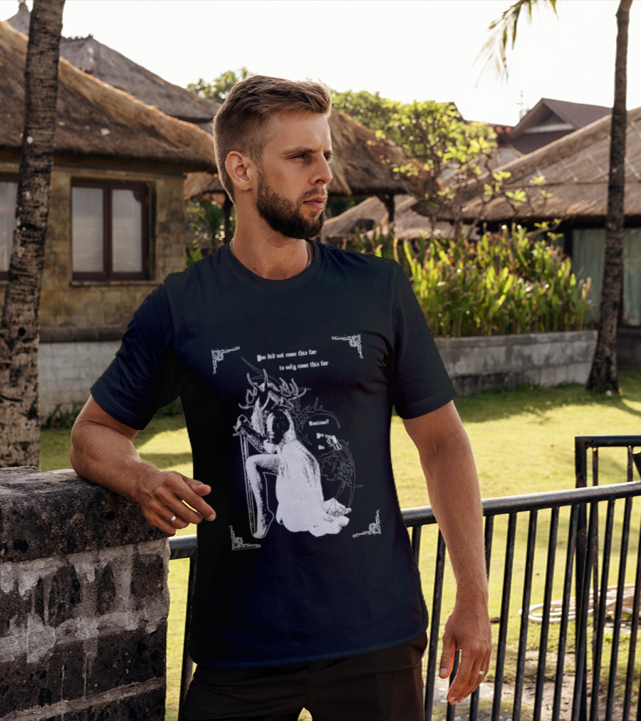 You Did Not Come This Far To Only Come This Far Continue Yes No T-Shirt