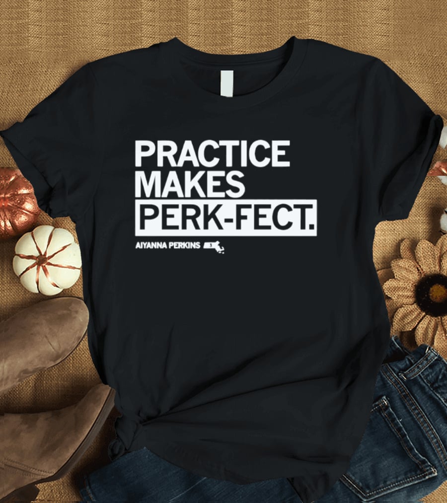 Practice Makes Perk Fect Aiyanna Perkins UMassketball T-Shirt