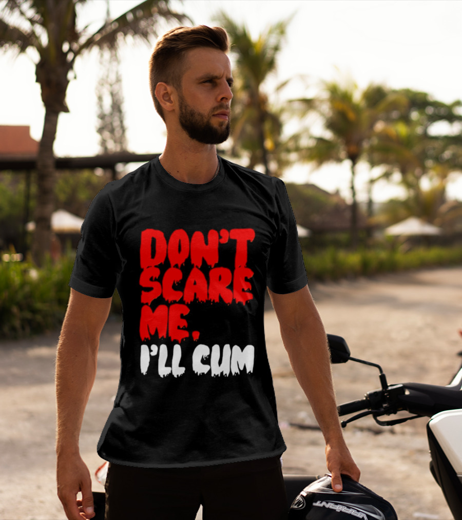 Don't Scare Me I'll Cum Bold Halloween Humor T-Shirt