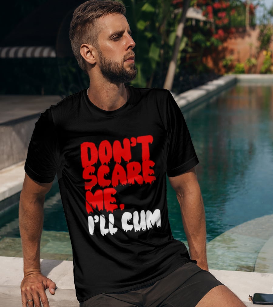 Don't Scare Me I'll Cum Bold Halloween Humor T-Shirt