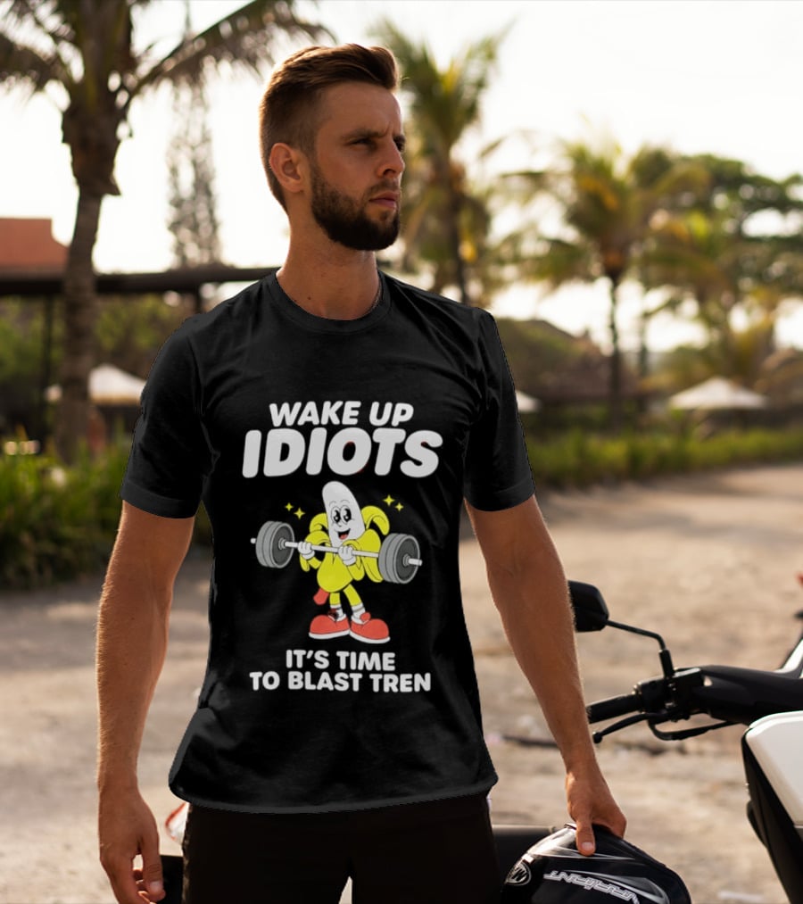 Wake Up Idiots It's Time To Blast Tren Banana Cartoon T-Shirt
