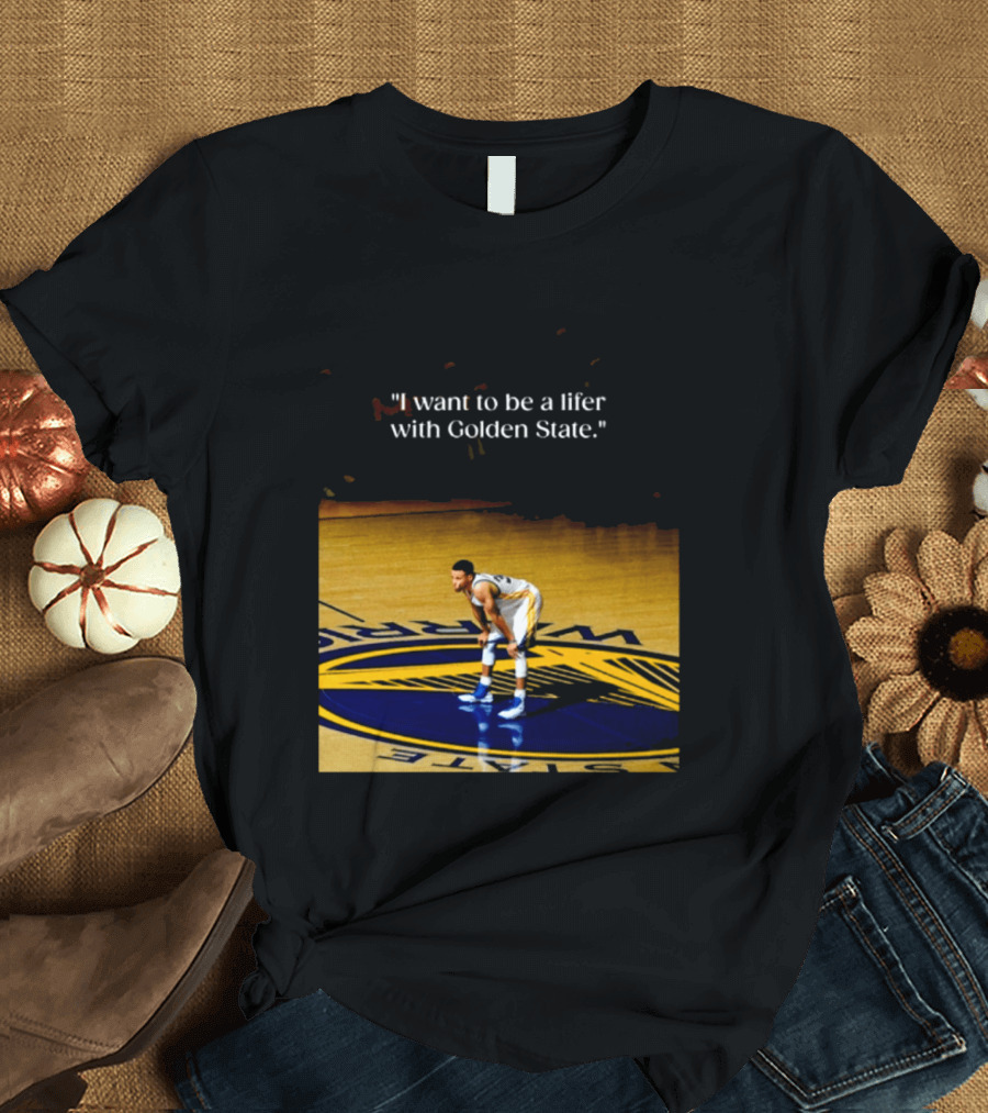 Golden State Warriors Stephen Curry I Want To Be A Lifer With Golden State Basketball Court T-Shirt