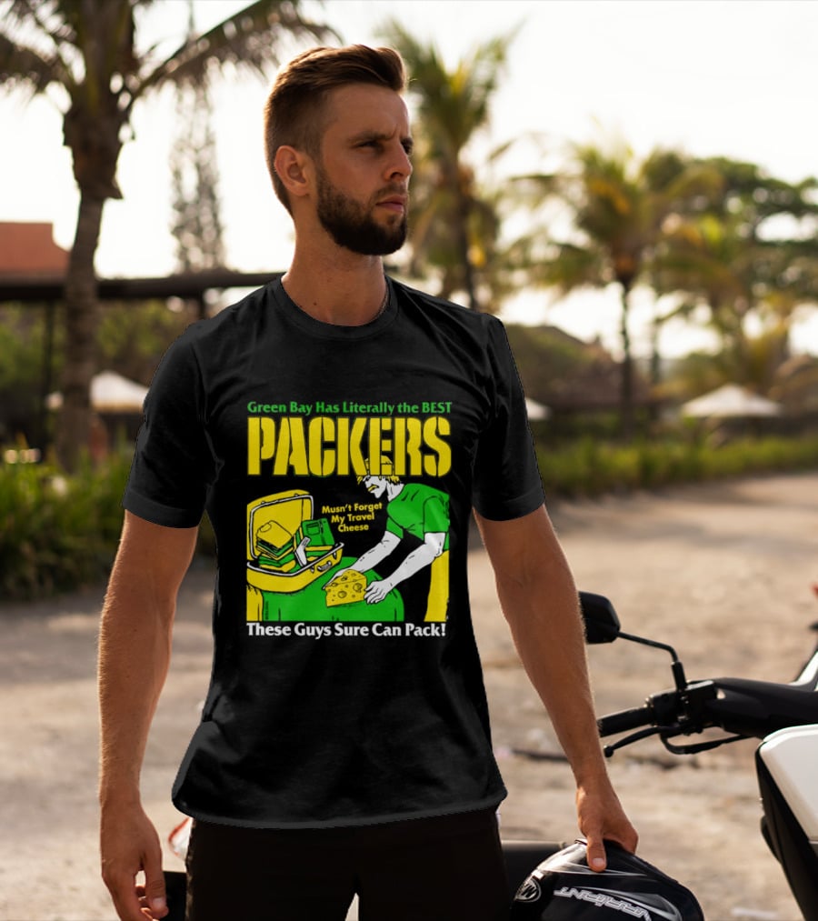 Green Bay Has Literally The Best Packers These Guys Sure Can Pack T-Shirt
