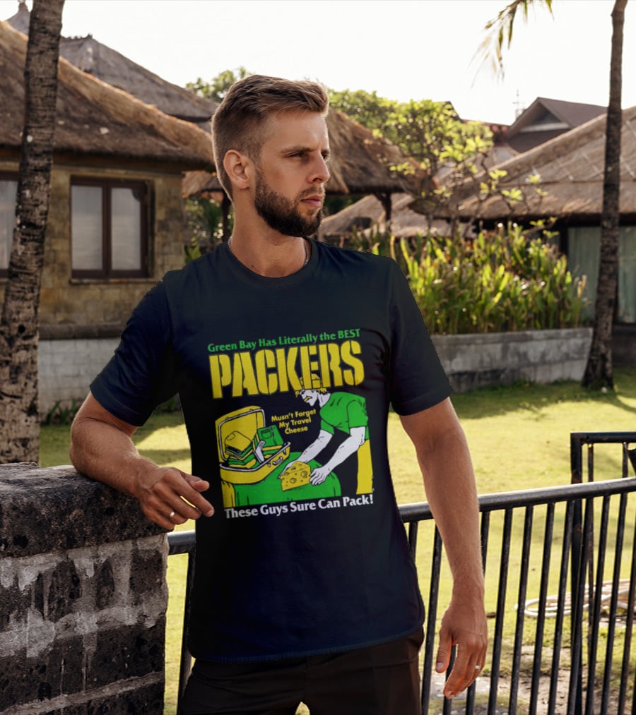 Green Bay Has Literally The Best Packers These Guys Sure Can Pack T-Shirt