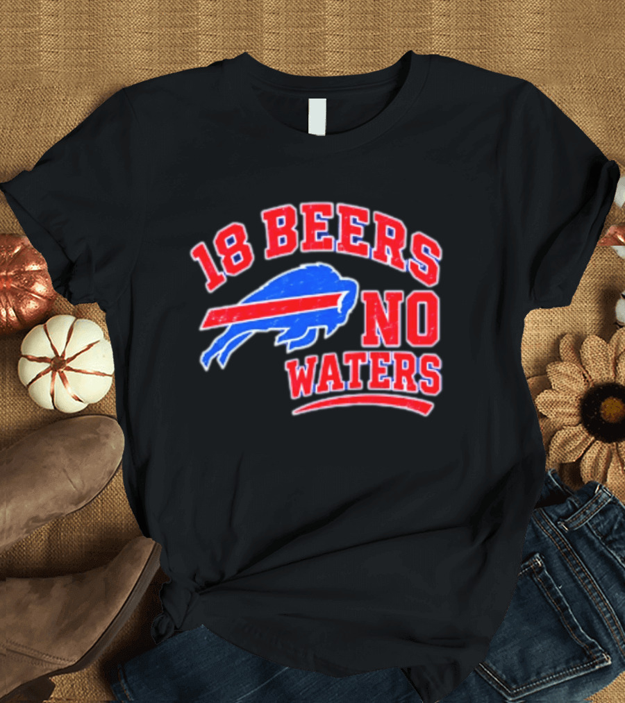 Buffalo Bills 18 Beers No Waters Tailgate Spirit T-Shirt