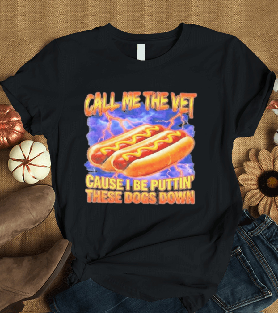 Call Me The Vet Cause I Be Puttin' These Dogs Down Hot Dogs And Lightning T-Shirt