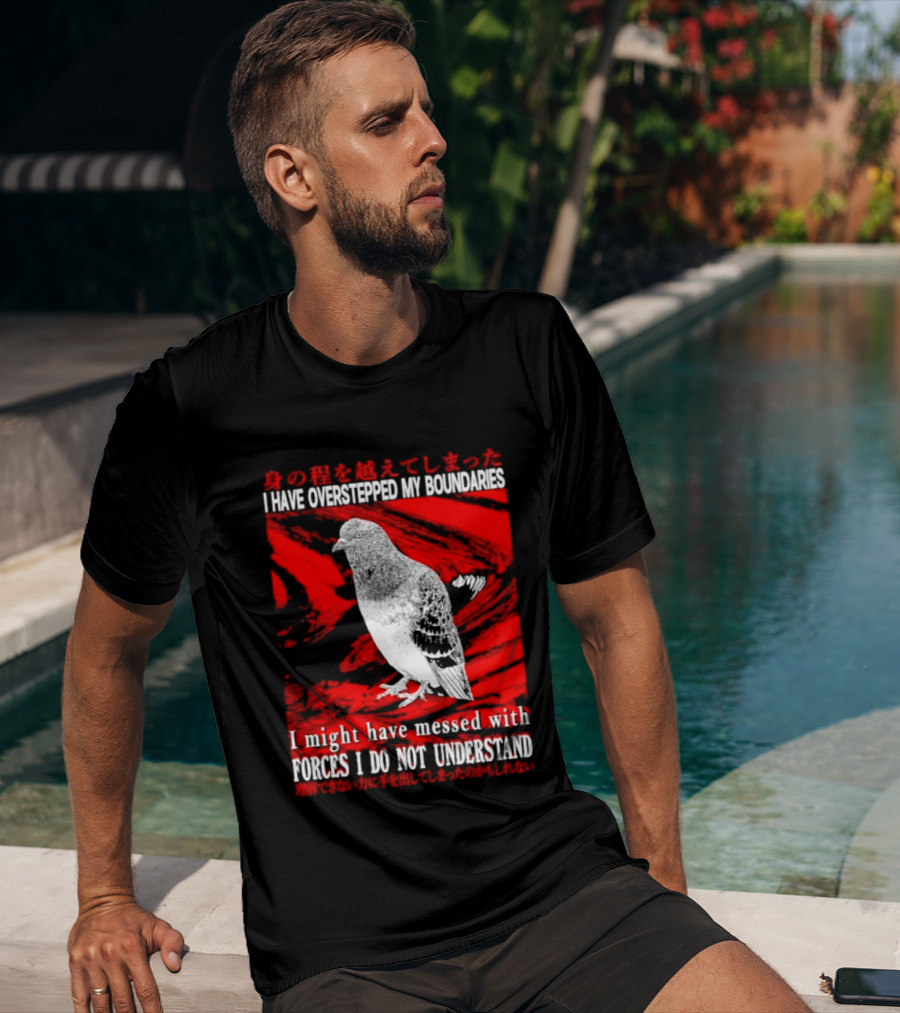 I Have Overstepped My Boundaries Forces I Do Not Understand Bird T-Shirt