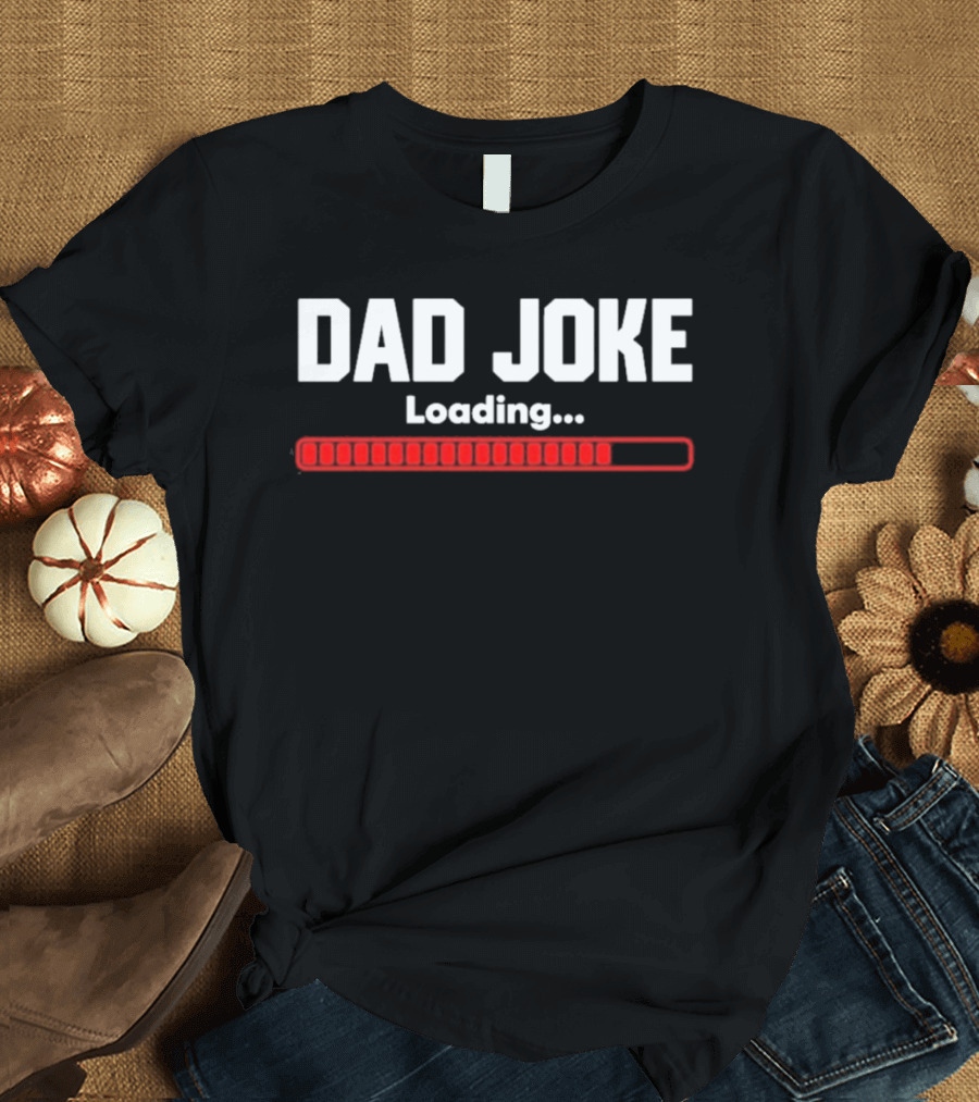 Dad Joke Loading Progress Bar Father's Day Fun T-Shirt