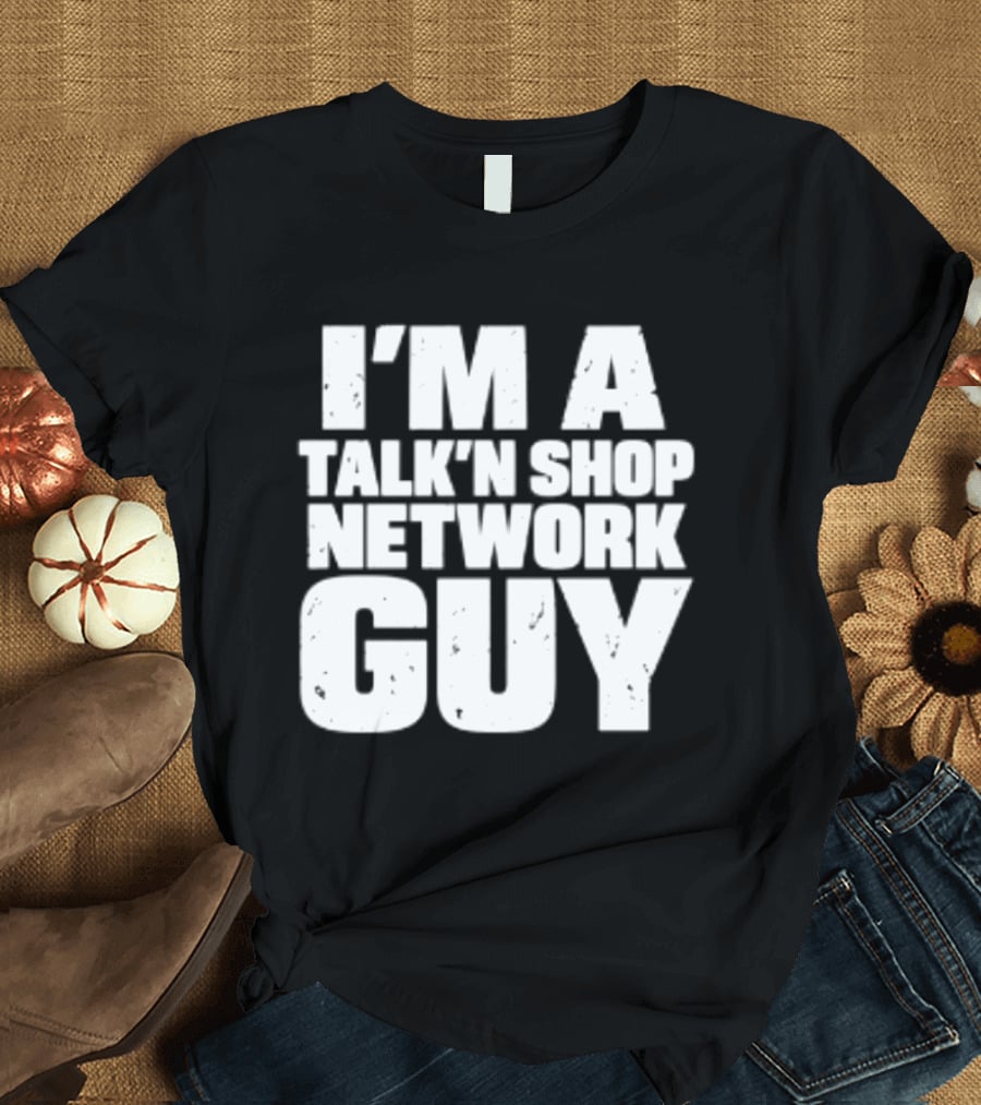 I'm A Talk'n Shop Network Guy Welcome 2 Wrasslin The Podcast Talknshop T-Shirt