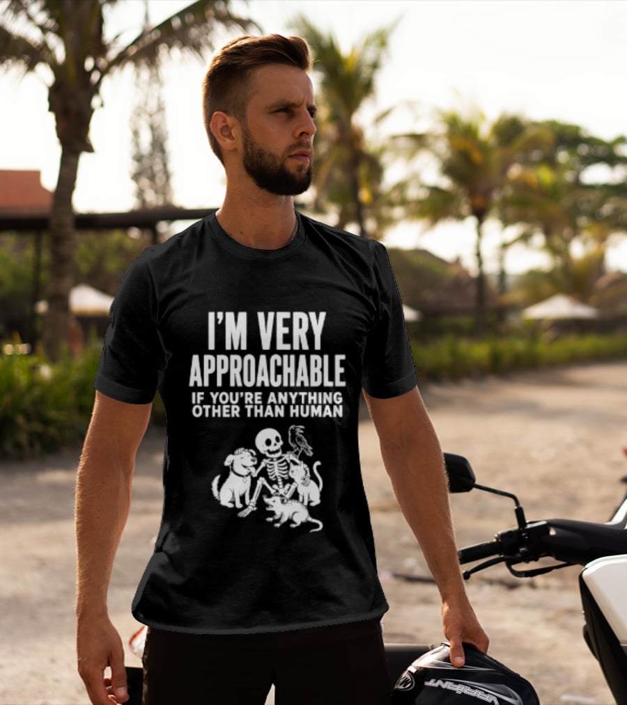 I'm Very Approachable Skeleton With Animals If You're Anything Other Than Human T-Shirt