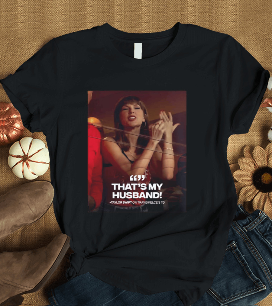 Taylor Swift That's My Husband On Travis Kelce's TD Chiefs Vs Colts T-Shirt