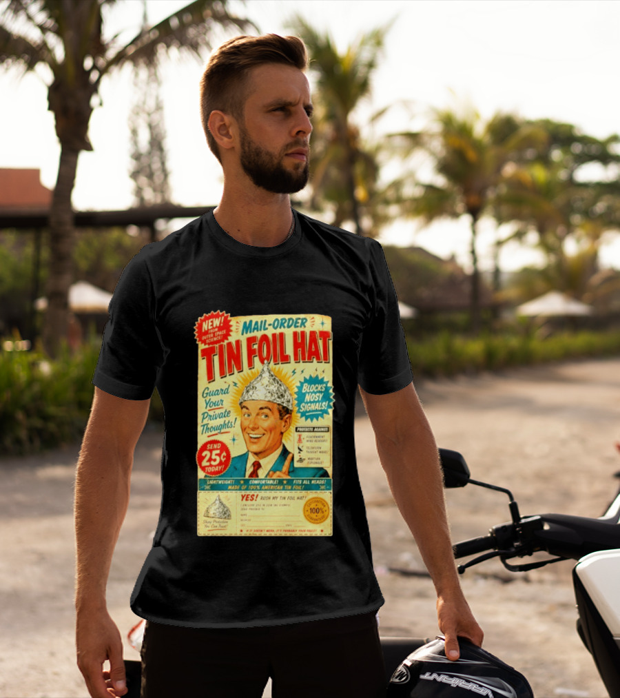 Mail Order Tin Foil Hat Guard Your Private Thoughts Blocks Nosy Signals 100 American T-Shirt