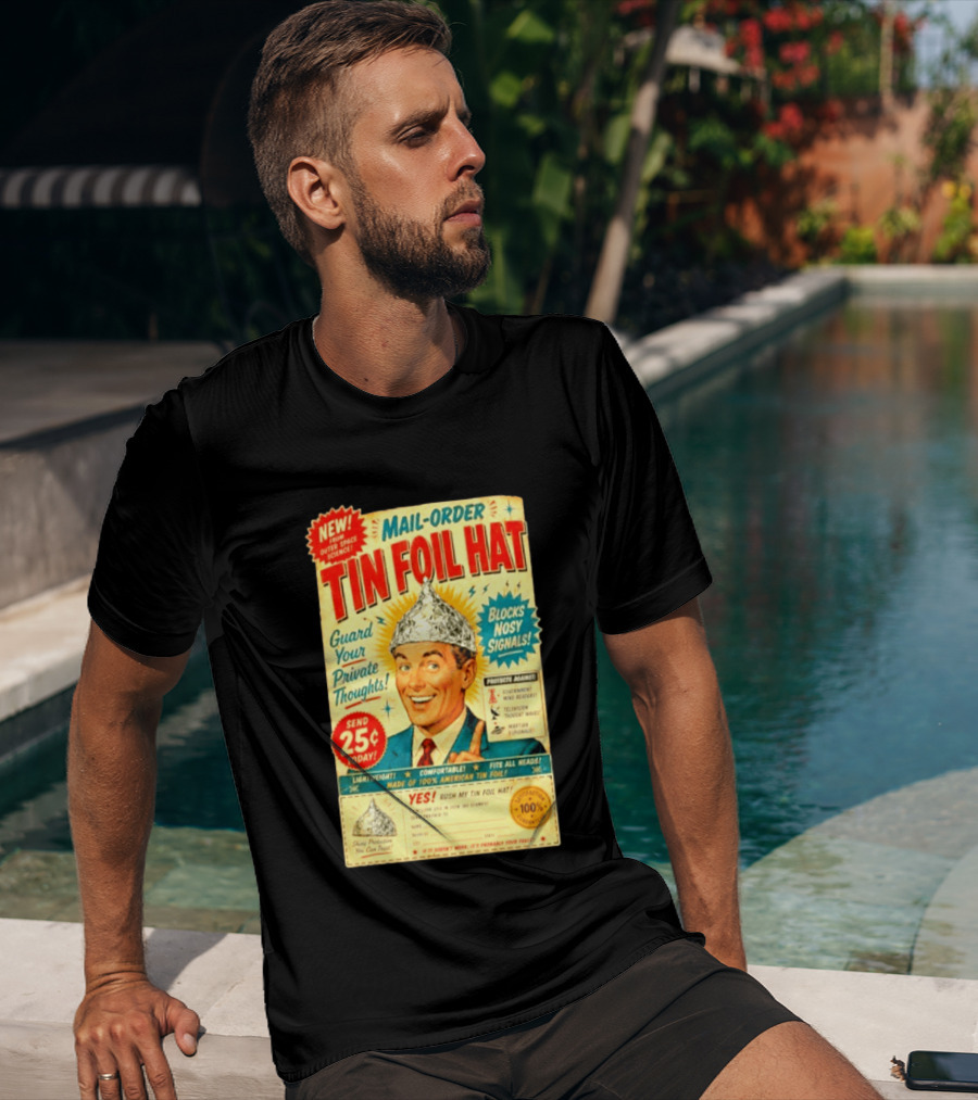 Mail Order Tin Foil Hat Guard Your Private Thoughts Blocks Nosy Signals 100 American T-Shirt