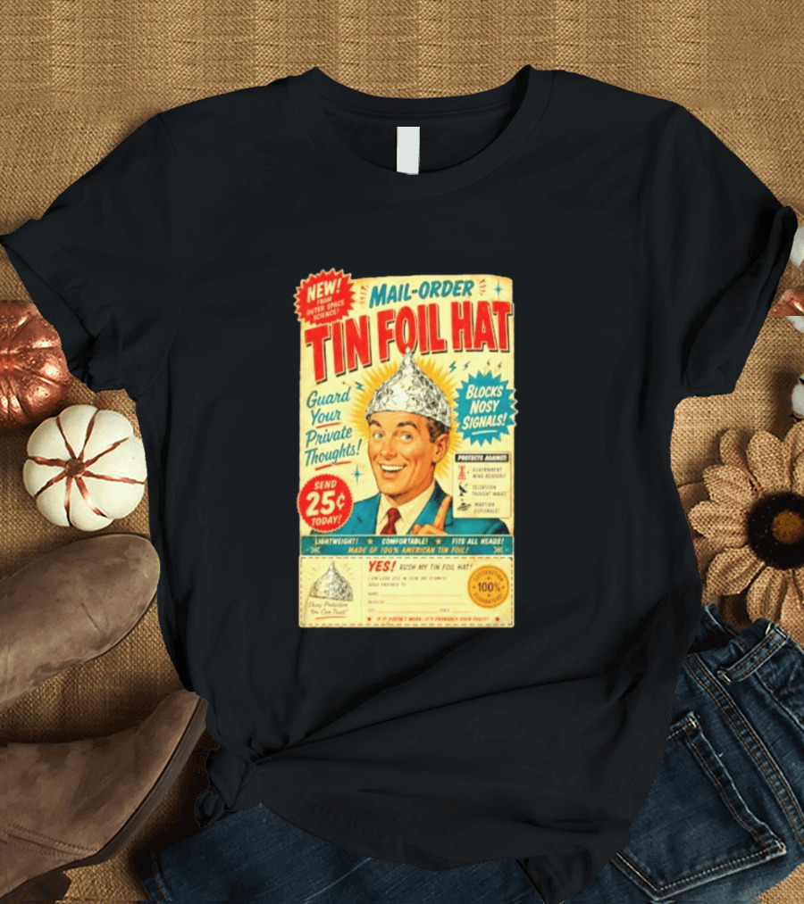 Mail Order Tin Foil Hat Guard Your Private Thoughts Blocks Nosy Signals 100 American T-Shirt