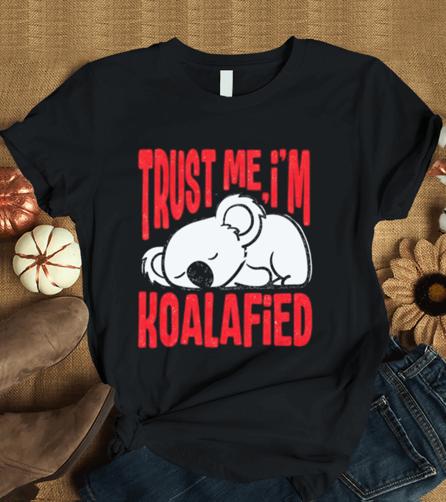 Trust Me I'm Koalafied Sleeping Koala T-Shirt