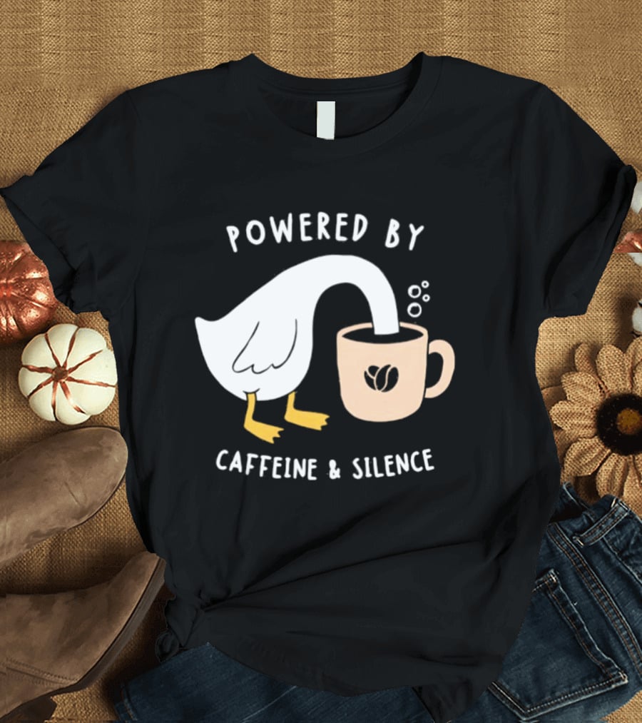 Powered By Caffeine And Silence Goose Coffee T-Shirt