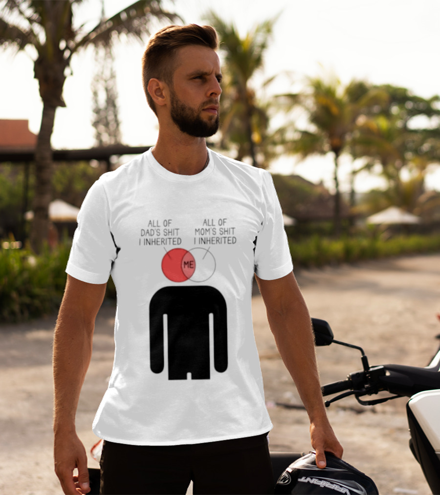 All Of Dad's Shit And Mom's Shit I Inherited Me Venn Diagram Humor T-Shirt
