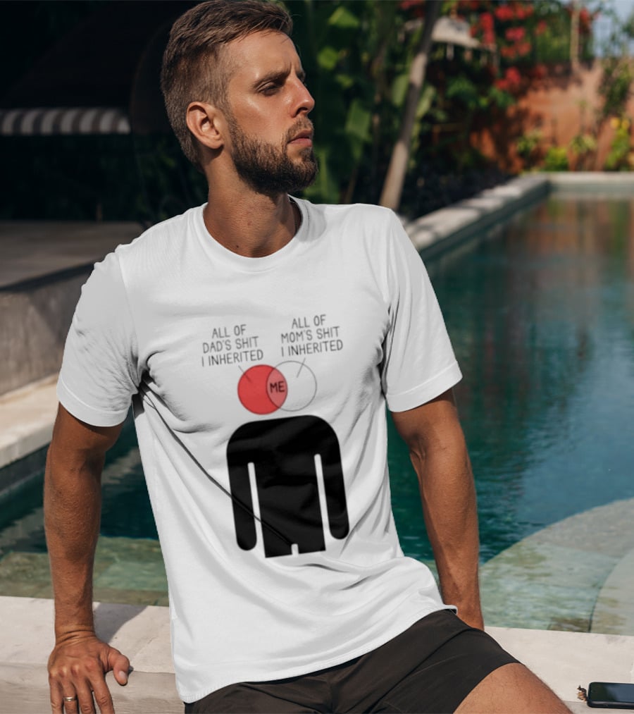 All Of Dad's Shit And Mom's Shit I Inherited Me Venn Diagram Humor T-Shirt