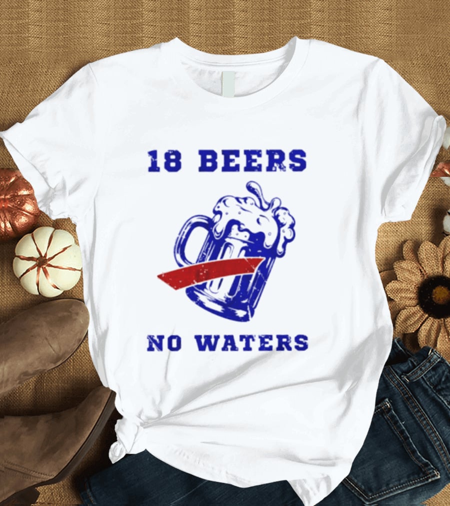 Buffalo Bills 18 Beers No Waters Party T-Shirt