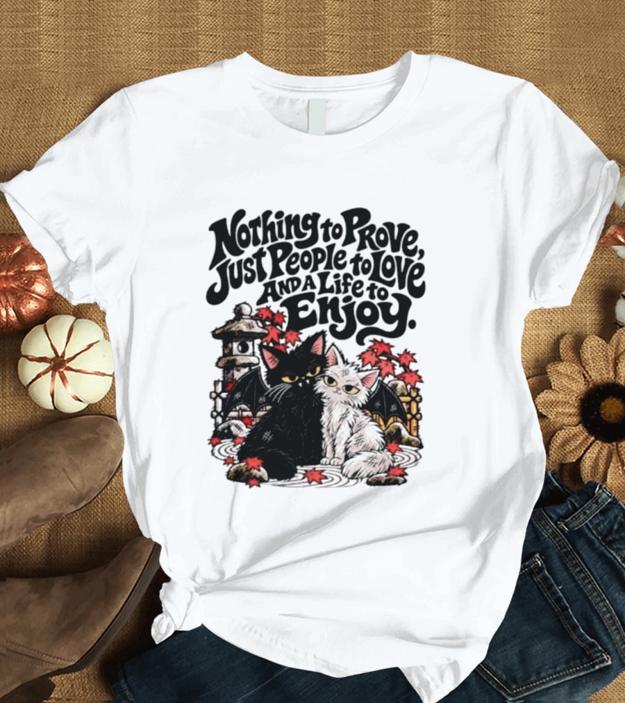 Nothing To Prove Just People To Love And A Life To Enjoy With Bat Cats And Autumn Lanterns T-Shirt